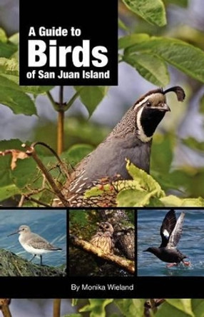 A Guide to Birds of San Juan Island by Monika Wieland 9780615545950