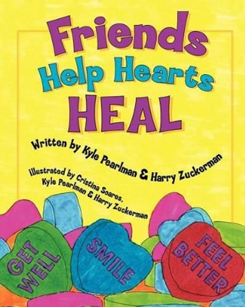 Friends Help Hearts Heal by Kyle Pearlman 9780615559353