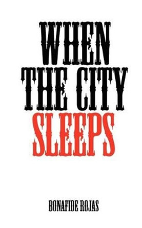 When the City Sleeps by Bonafide Rojas 9780615581699