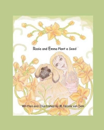 Rosie and Emma Plant a Seed by M Nicole Van Dam 9780615583044