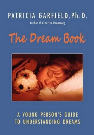 The Dream Book: A Young Person's Guide to Understanding Dreams by Patricia Garfield Ph D 9780615644127