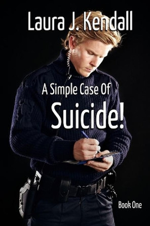 A Simple Case of Suicide by Laura J Kendall 9780615671567