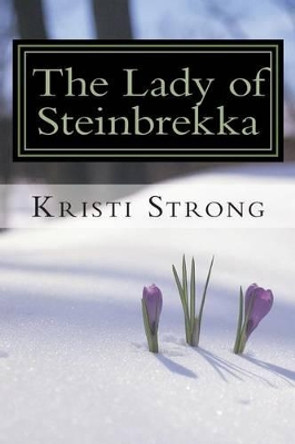 The Lady of Steinbrekka by Kristi R Strong 9780615677392
