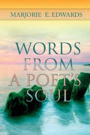 Words From A Poet's Soul by Marjorie Elaine Edwards 9780615681191