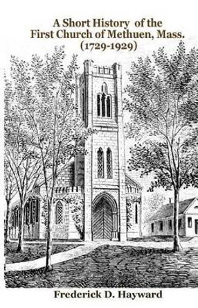 A Short History of the First Church of Methuen, Mass. (1729-1929) by J Godsey 9780615715049