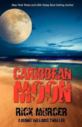 Caribbean Moon: A Manny Williams Thriller by Rick Murcer 9780615706771