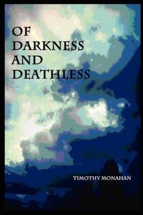 Of Darkness and Deathless by Timothy Monahan 9780615708010