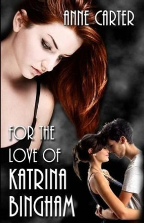 For the Love of Katrina Bingham by Anne Carter 9780615716329