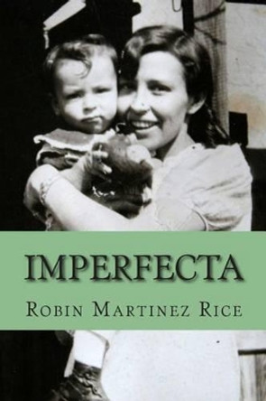 Imperfecta by Robin Martinez Rice 9780615717128