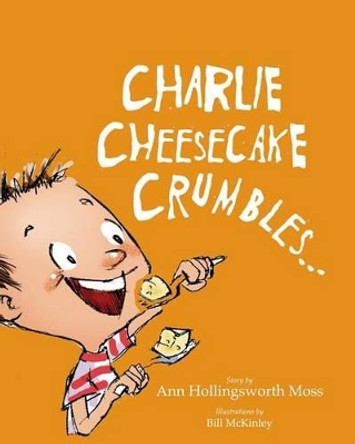 Charlie Cheesecake Crumbles by Ann Hollingsworth Moss 9780615720425