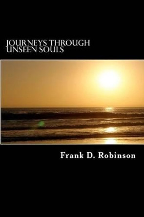 Journeys through unseen souls by Frank D Robinson 9780615726373