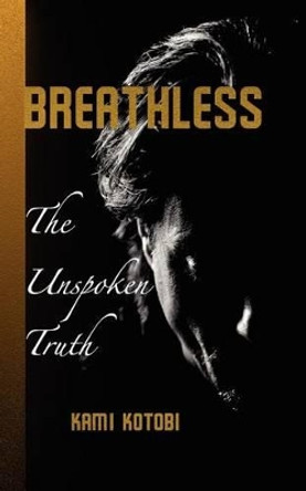 Breathless: The Unspoken Truth by Kami Kotobi 9780615733883