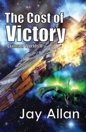 The Cost of Victory: Crimson Worlds by Jay Allan 9780615737508