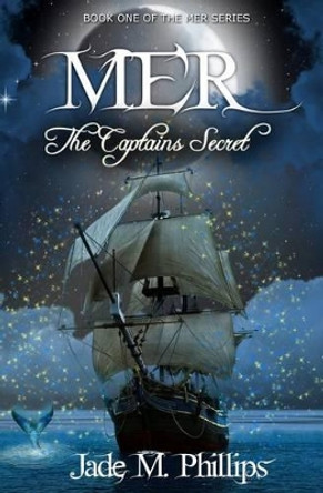 Mer: The Captain's Secret by Jade M Phillips 9780615742014