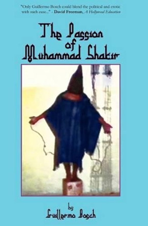 The Passion of Muhammad Shakir by William a Meis Jr 9780615763095