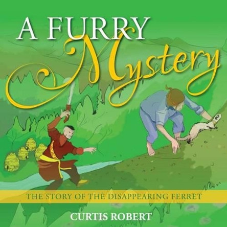 A Furry Mystery: The Story of the Disappearing Ferret. by Curtis Robert 9780615765488