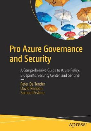 Pro Azure Governance and Security: A Comprehensive Guide to Azure Policy, Blueprints, Security Center, and Sentinel by Peter De Tender