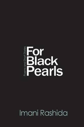 For Black Pearls: poems and short stories by Imani Rashida 9780615764658