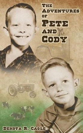 The Adventures of Pete and Cody by Damon T Cagle 9780615769721