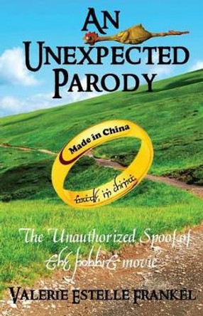 An Unexpected Parody: The Unauthorized Spoof of The Hobbit Movie by Valerie Estelle Frankel 9780615775470