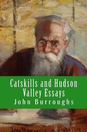 Catskills and Hudson Valley Essays by Edward Renehan 9780615773117