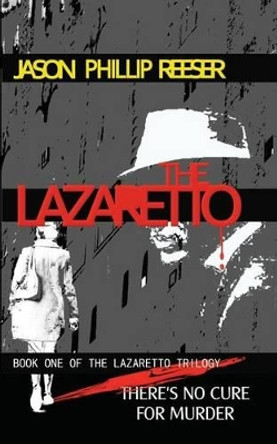 The Lazaretto by Jason Phillip Reeser 9780615778518