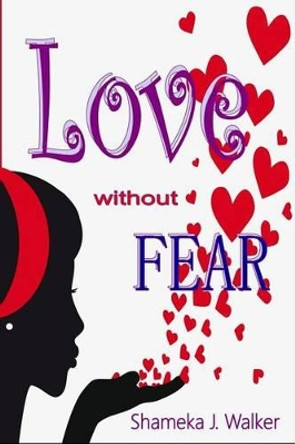 Love Without Fear by Shameka J Walker 9780615831503