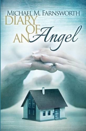 Diary of an Angel by Michael M Farnsworth 9780615866017