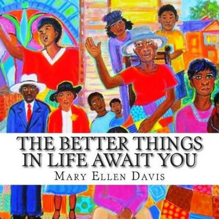 The Better Things in Life Await You by Mary Ellen Davis 9780615870472