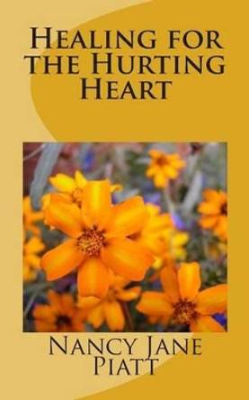 Healing for the Hurting Heart by Nancy Jane Piatt 9780615919676