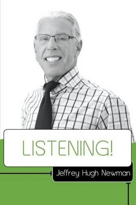 Listening! by Jeffrey Hugh Newman Esq 9780615922027