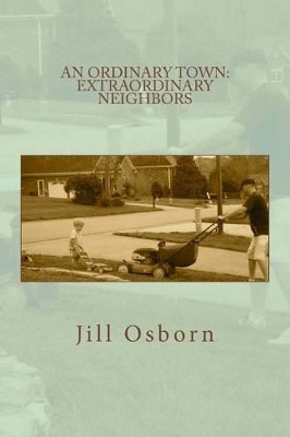 An Ordinary Town: Extraordinary Neighbors by Jill Osborn 9780615922652