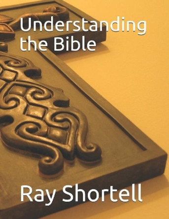 Understanding the Bible by Ray Shortell 9780615927244