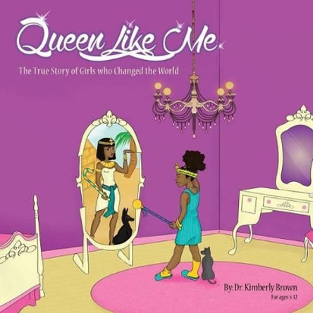 Queen Like Me: The True Story of Girls Who Changed The World by Tiffany Housey 9780615938707