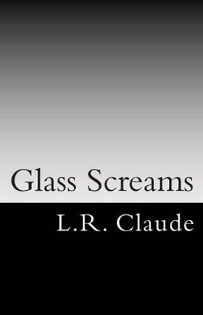 Glass Screams by L R Claude 9780615785868