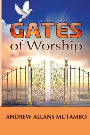 Gates of Worship by Andrew Allans Mutambo 9780615801766