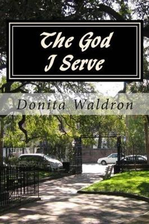 The God I Serve by Donita Waldron 9780615807850