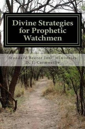 Divine Strategies for Prophetic Watchmen by D J Carmouche 9780615819136