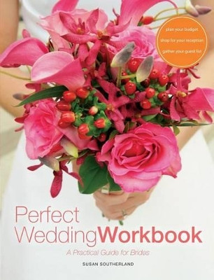 Perfect Wedding Workbook: A Practical Guide for Brides by Susan Southerland 9780615834450