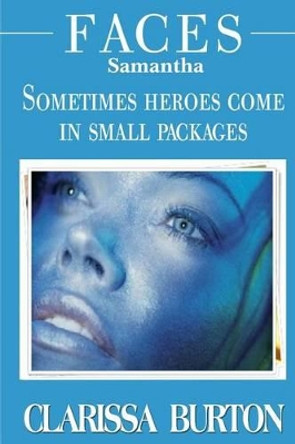 Faces Samantha: Sometimes heroes come in small packages by Clarissa Burton 9780615847054