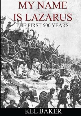 My Name is Lazarus: The First 500 Years by Lynn Horton 9780615876085