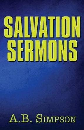 Salvation Sermons by A B Simpson 9780615902838