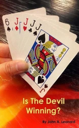 Is the Devil Winning? by John a Leonard 9780615947792