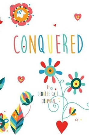 Conquered by Denalee Call Chapman 9780615948874