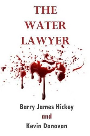The Water Lawyer by Barry James Hickey 9780615953038