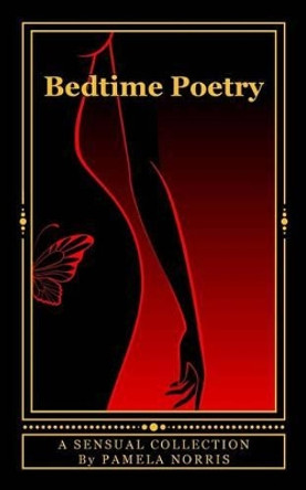 Bedtime Poetry: A Sensual Collection by Pamela Norris 9780615975689