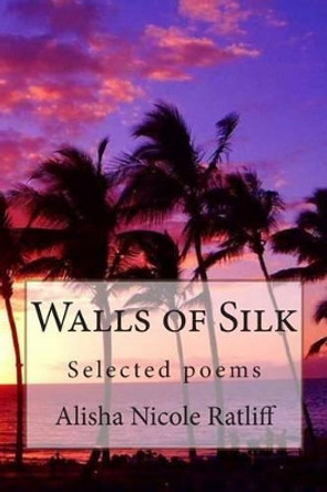 Walls of Silk by Alisha Nicole Ratliff 9780615982755