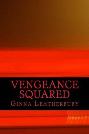 Vengeance Squared by Ginna Leatherbury 9780615996806