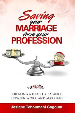 Saving Your Marriage From Your Profession: Creating a Healthy Balance Between Work and Marriage by Mokone Solomon Lebese 9780620786058