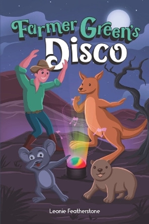 Farmer Green's Disco: An Australian Animals Children's Story in the Outback by Leonie Featherstone 9780645395457